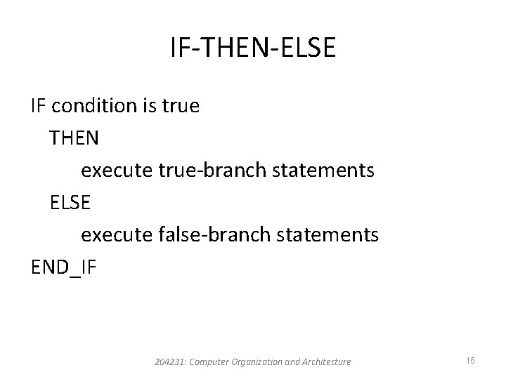IF-THEN-ELSE IF condition is true THEN execute true-branch statements ELSE execute false-branch statements END_IF