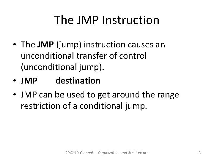 The JMP Instruction • The JMP (jump) instruction causes an unconditional transfer of control