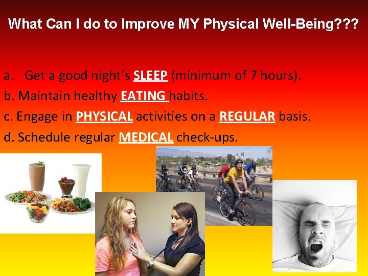 What Can I do to Improve MY Physical Well-Being? ? ? a. Get a