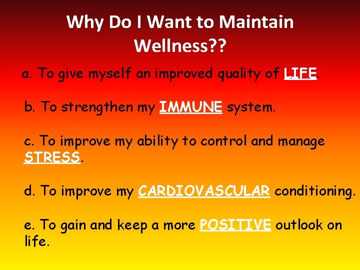 Why Do I Want to Maintain Wellness? ? a. To give myself an improved