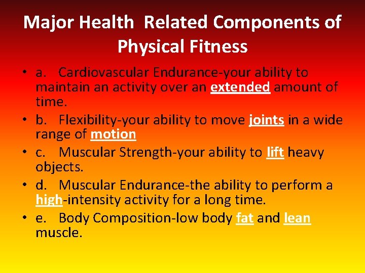 Major Health Related Components of Physical Fitness • a. Cardiovascular Endurance-your ability to maintain