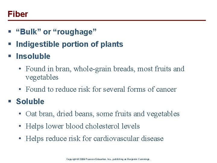 Fiber § “Bulk” or “roughage” § Indigestible portion of plants § Insoluble • Found