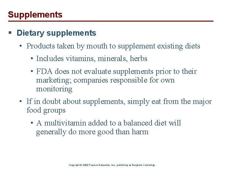 Supplements § Dietary supplements • Products taken by mouth to supplement existing diets •