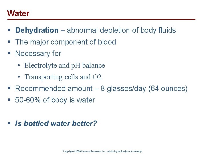 Water § Dehydration – abnormal depletion of body fluids § The major component of
