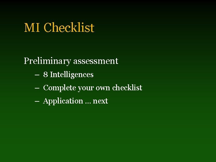 MI Checklist Preliminary assessment – 8 Intelligences – Complete your own checklist – Application