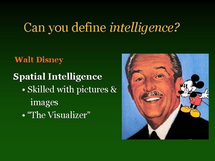 Can you define intelligence? Walt Disney Spatial Intelligence • Skilled with pictures & images