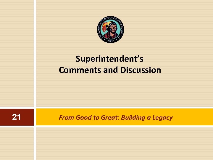 Superintendent’s Comments and Discussion 21 From Good to Great: Building a Legacy 