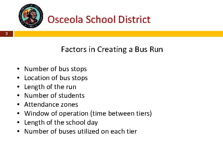 Osceola School District 3 Factors in Creating a Bus Run • • Number of