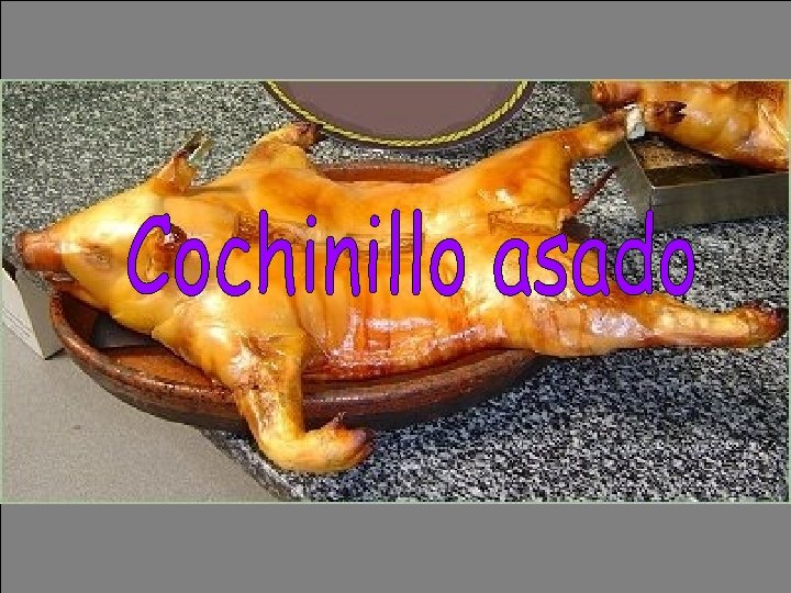 Un cochinillo es un cerdo pequeñito Es un plato típico de Castilla y León