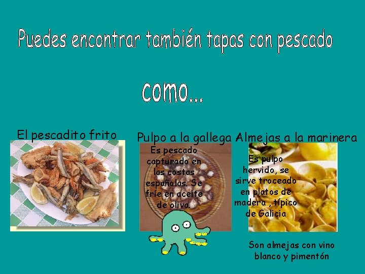 El pescadito frito Pulpo a la gallega Almejas a la marinera Es pescado capturado