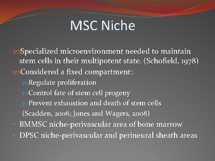 MSC Niche Specialized microenvironment needed to maintain stem cells in their multipotent state. (Schofield,