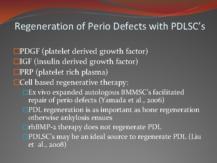 Regeneration of Perio Defects with PDLSC’s �PDGF (platelet derived growth factor) �IGF (insulin derived