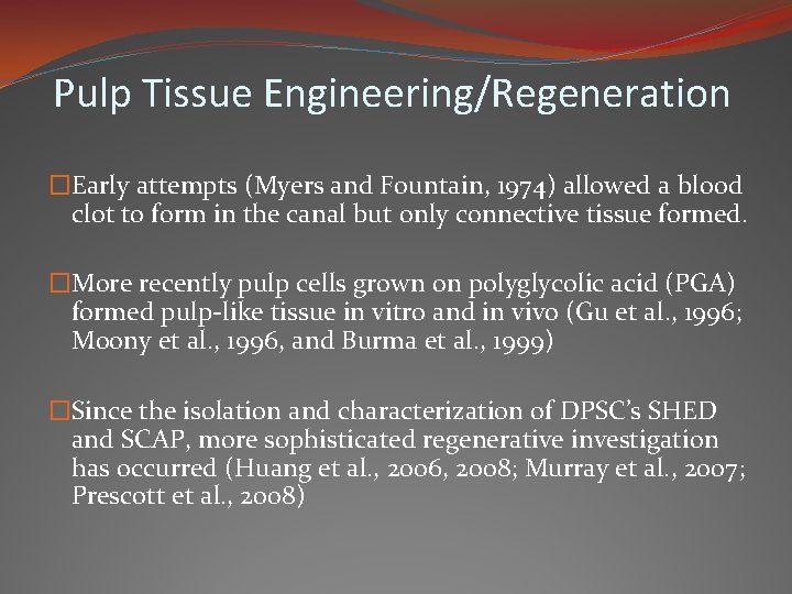 Pulp Tissue Engineering/Regeneration �Early attempts (Myers and Fountain, 1974) allowed a blood clot to