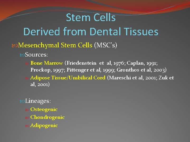 Stem Cells Derived from Dental Tissues Mesenchymal Stem Cells (MSC’s) Sources: Bone Marrow (Friedenstein