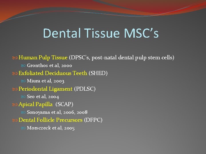 Dental Tissue MSC’s Human Pulp Tissue (DPSC’s, post-natal dental pulp stem cells) Gronthos et