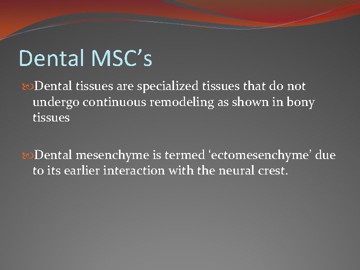 Dental MSC’s Dental tissues are specialized tissues that do not undergo continuous remodeling as