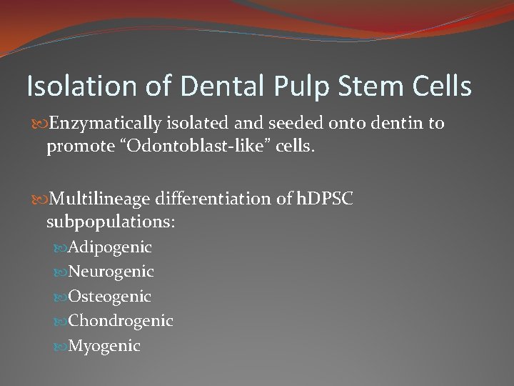 Isolation of Dental Pulp Stem Cells Enzymatically isolated and seeded onto dentin to promote