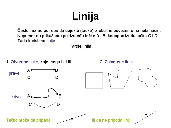 Linija Često imamo potrebu da objekte (tačke) iz okoline povežemo na neki način. Naprimer