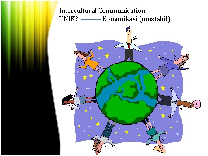 Intercultural Communication UNIK? Komunikasi (mustahil) 