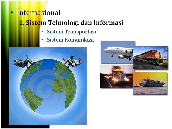  • Internasional 1. Sistem Teknologi dan Informasi • Sistem Transportasi • Sistem Komunikasi