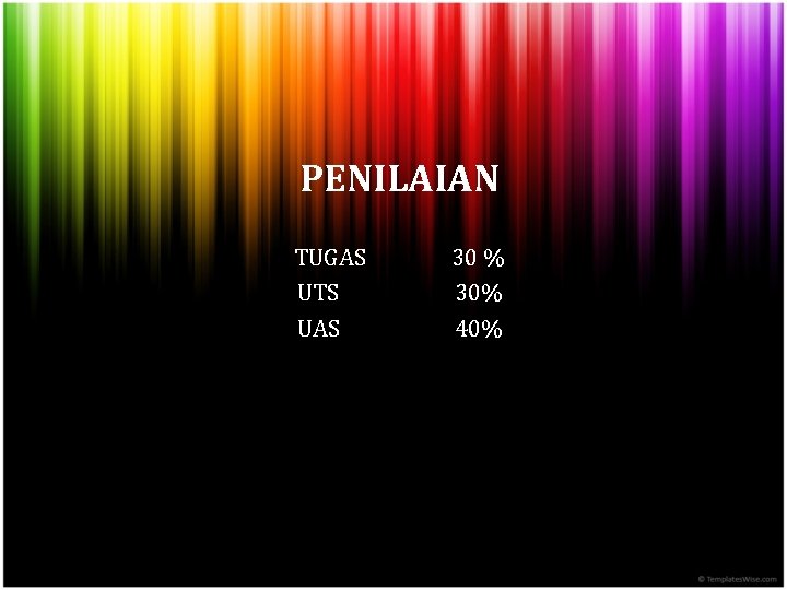 PENILAIAN TUGAS UTS UAS 30 % 30% 40% 