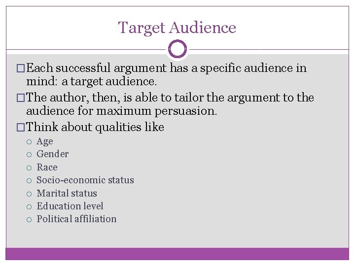 Target Audience �Each successful argument has a specific audience in mind: a target audience.