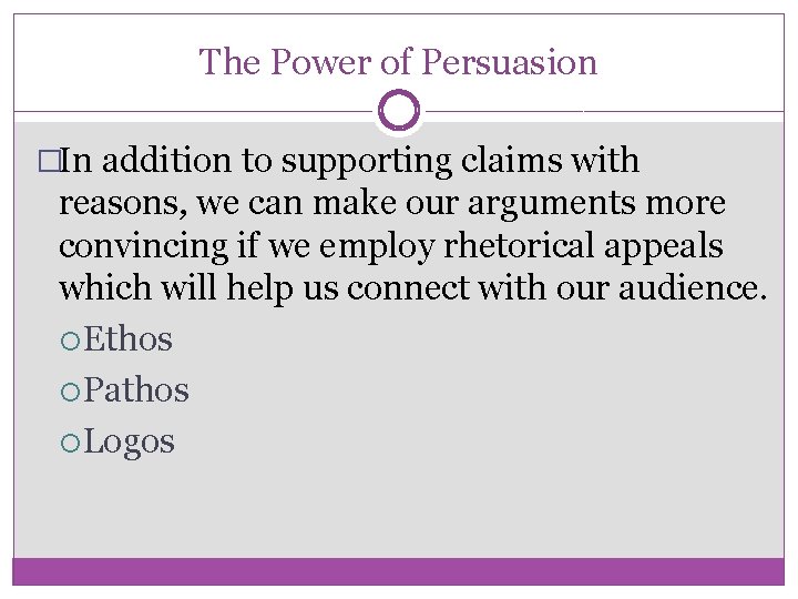 The Power of Persuasion �In addition to supporting claims with reasons, we can make