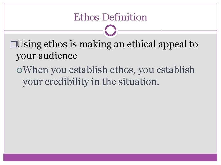 Ethos Definition �Using ethos is making an ethical appeal to your audience When you