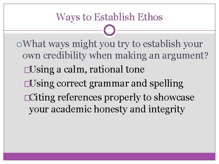 Ways to Establish Ethos What ways might you try to establish your own credibility