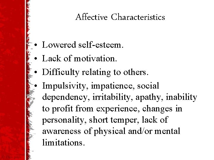 Affective Characteristics • • Lowered self-esteem. Lack of motivation. Difficulty relating to others. Impulsivity,