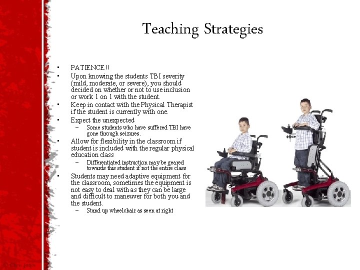 Teaching Strategies • • PATIENCE!! Upon knowing the students TBI severity (mild, moderate, or