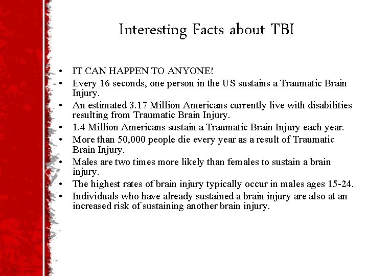 Interesting Facts about TBI • IT CAN HAPPEN TO ANYONE! • Every 16 seconds,