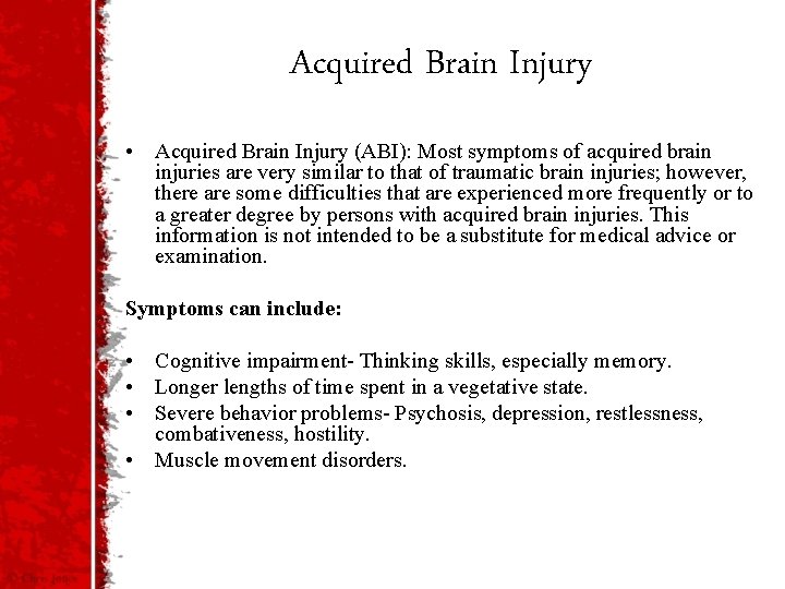 Acquired Brain Injury • Acquired Brain Injury (ABI): Most symptoms of acquired brain injuries