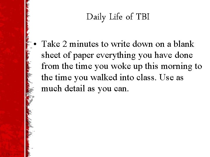 Daily Life of TBI • Take 2 minutes to write down on a blank