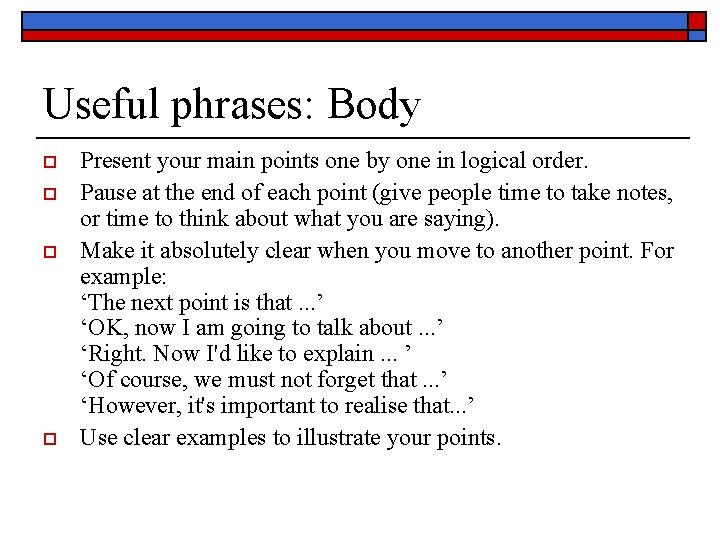 Useful phrases: Body o o Present your main points one by one in logical