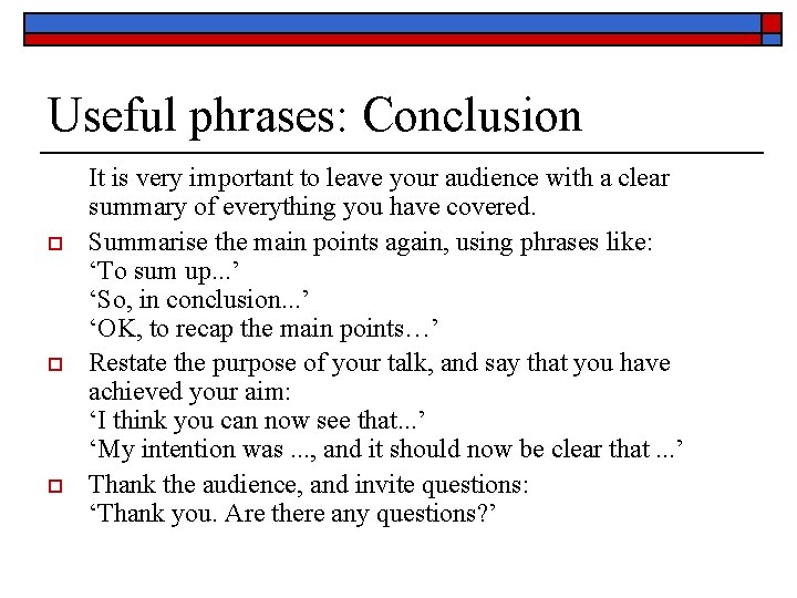 Useful phrases: Conclusion o o o It is very important to leave your audience