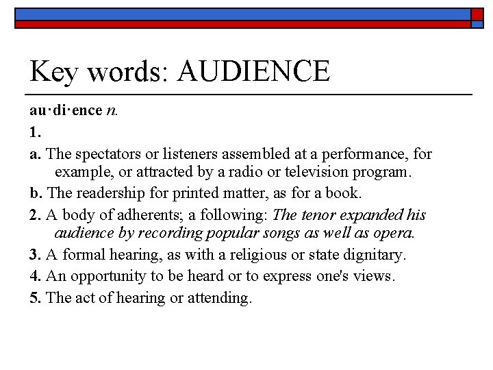 Key words: AUDIENCE au·di·ence n. 1. a. The spectators or listeners assembled at a