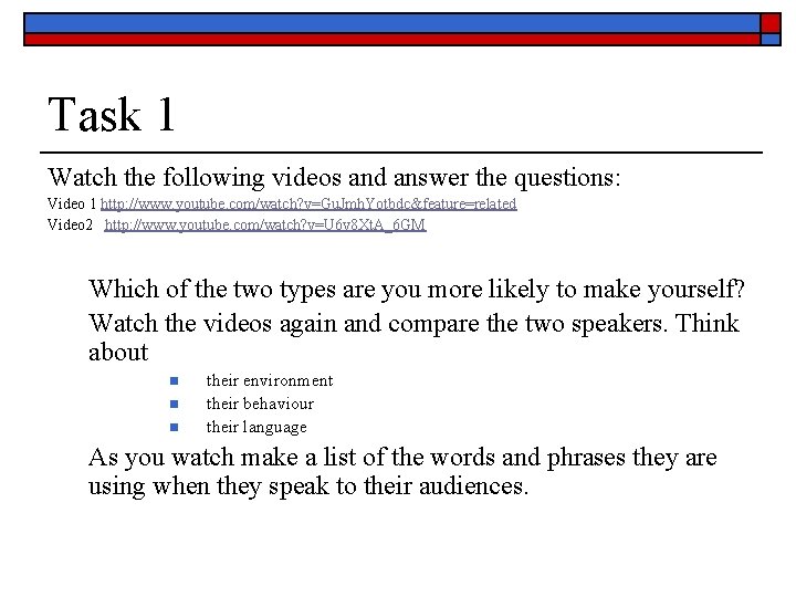 Task 1 Watch the following videos and answer the questions: Video 1 http: //www.
