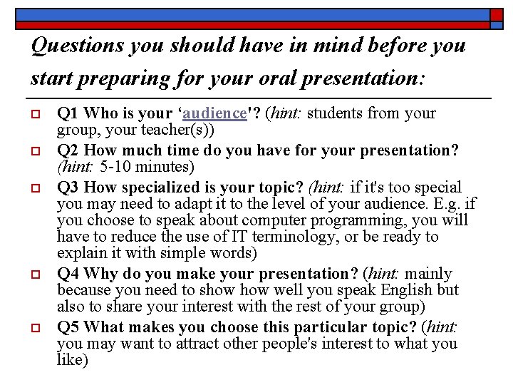 Questions you should have in mind before you start preparing for your oral presentation: