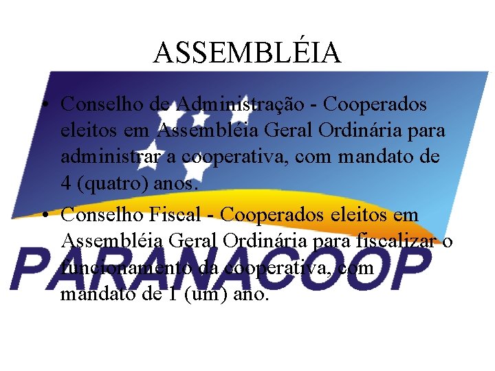 ASSEMBLÉIA • Conselho de Administração - Cooperados eleitos em Assembléia Geral Ordinária para administrar