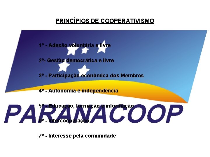 PRINCÍPIOS DE COOPERATIVISMO 1º - Adesão voluntária e livre 2º- Gestão democrática e livre