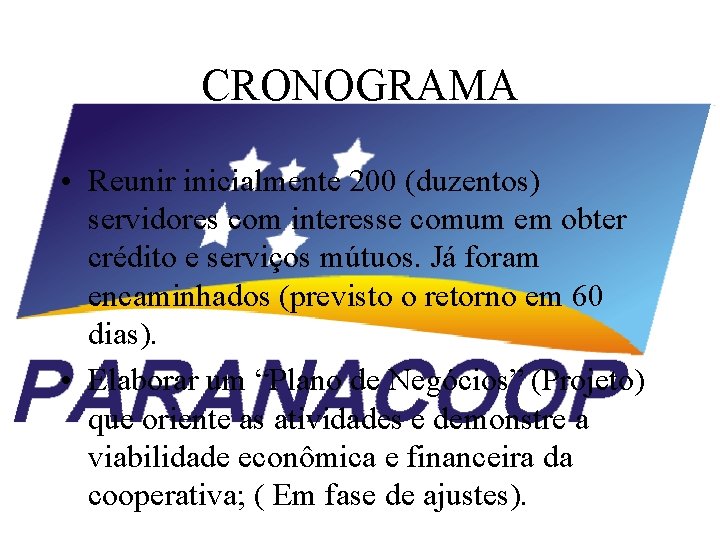 CRONOGRAMA • Reunir inicialmente 200 (duzentos) servidores com interesse comum em obter crédito e