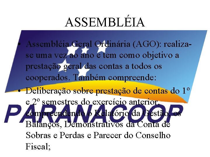 ASSEMBLÉIA • Assembléia Geral Ordinária (AGO): realizase uma vez ao ano e tem como