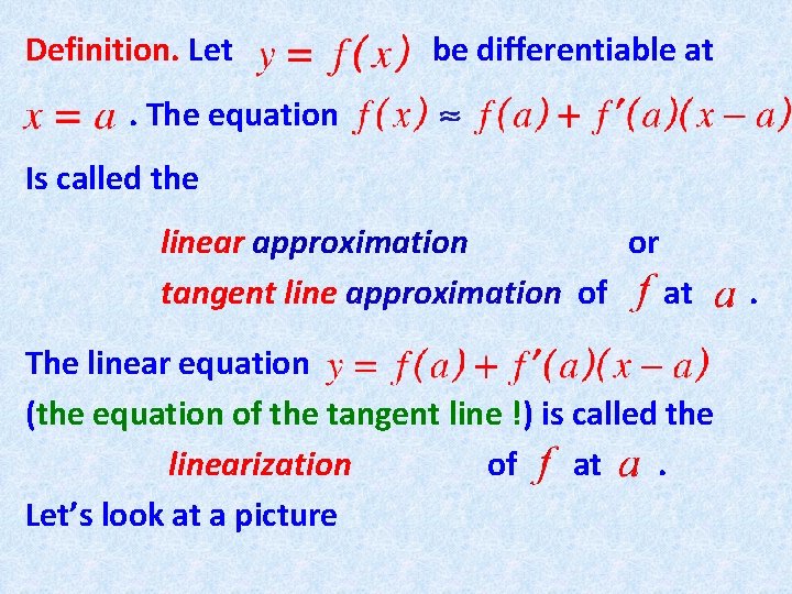 Definition. Let be differentiable at . The equation Is called the linear approximation or