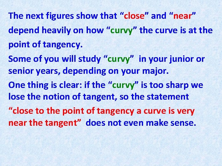 The next figures show that “close” and “near” depend heavily on how “curvy” the