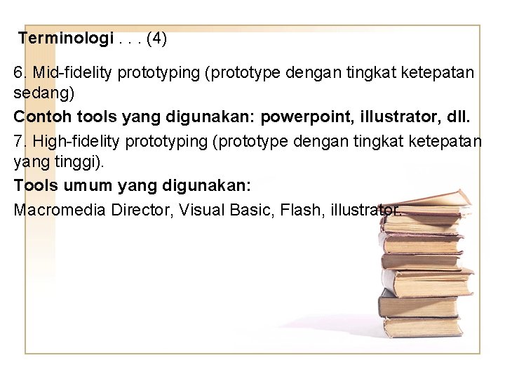Terminologi. . . (4) 6. Mid-fidelity prototyping (prototype dengan tingkat ketepatan sedang) Contoh tools