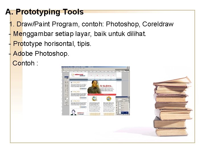 A. Prototyping Tools 1. Draw/Paint Program, contoh: Photoshop, Coreldraw - Menggambar setiap layar, baik