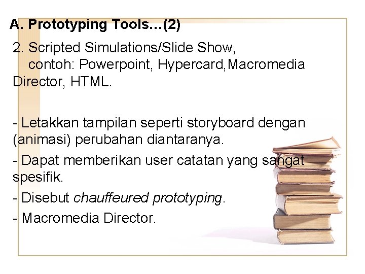 A. Prototyping Tools…(2) 2. Scripted Simulations/Slide Show, contoh: Powerpoint, Hypercard, Macromedia Director, HTML. -