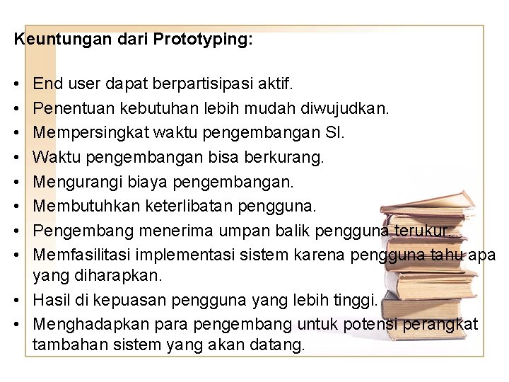 Keuntungan dari Prototyping: • • End user dapat berpartisipasi aktif. Penentuan kebutuhan lebih mudah