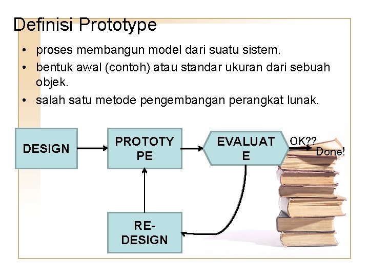 Definisi Prototype • proses membangun model dari suatu sistem. • bentuk awal (contoh) atau Definisi Prototype • proses membangun model dari suatu sistem. • bentuk awal (contoh) atau